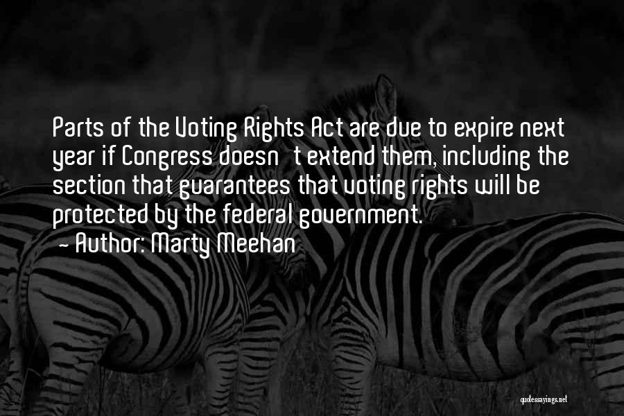 Marty Meehan Quotes: Parts Of The Voting Rights Act Are Due To Expire Next Year If Congress Doesn't Extend Them, Including The Section