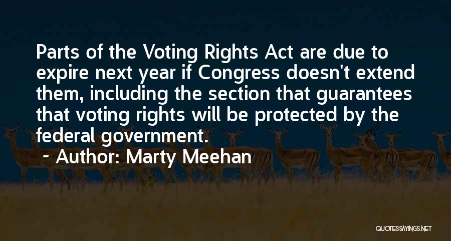 Marty Meehan Quotes: Parts Of The Voting Rights Act Are Due To Expire Next Year If Congress Doesn't Extend Them, Including The Section