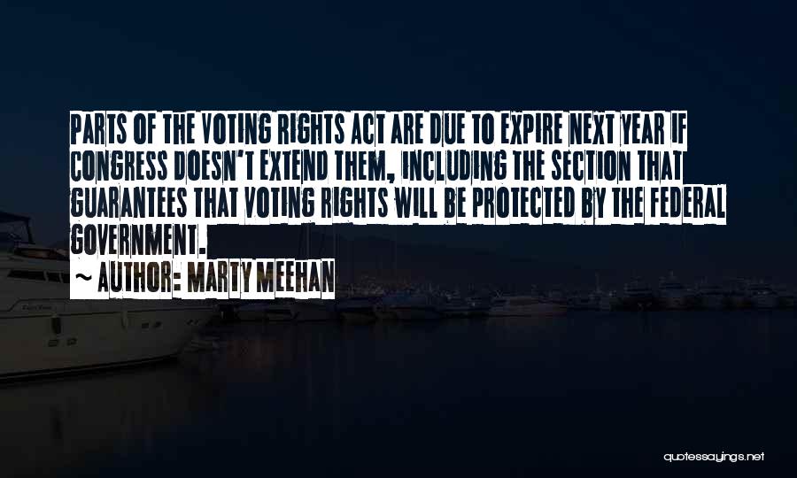 Marty Meehan Quotes: Parts Of The Voting Rights Act Are Due To Expire Next Year If Congress Doesn't Extend Them, Including The Section