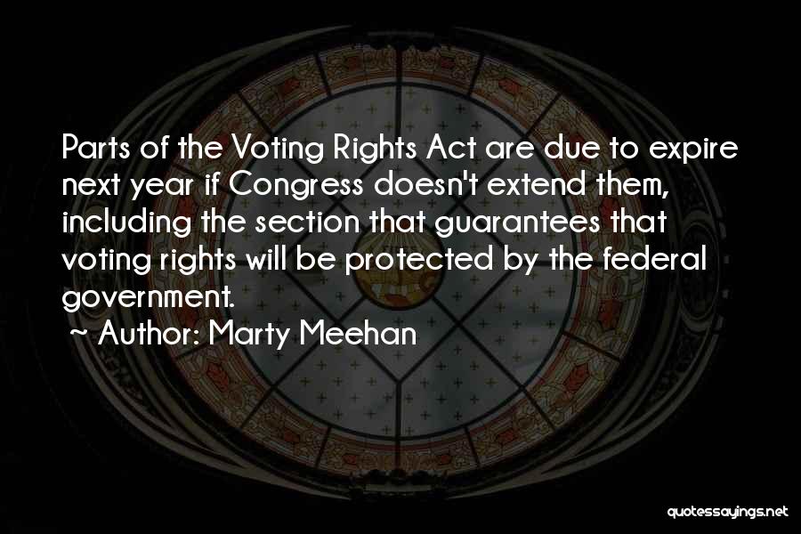 Marty Meehan Quotes: Parts Of The Voting Rights Act Are Due To Expire Next Year If Congress Doesn't Extend Them, Including The Section