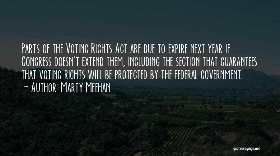 Marty Meehan Quotes: Parts Of The Voting Rights Act Are Due To Expire Next Year If Congress Doesn't Extend Them, Including The Section