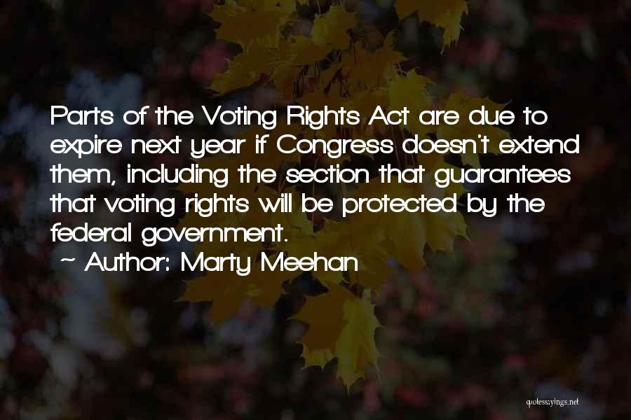 Marty Meehan Quotes: Parts Of The Voting Rights Act Are Due To Expire Next Year If Congress Doesn't Extend Them, Including The Section