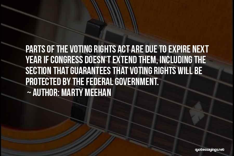 Marty Meehan Quotes: Parts Of The Voting Rights Act Are Due To Expire Next Year If Congress Doesn't Extend Them, Including The Section