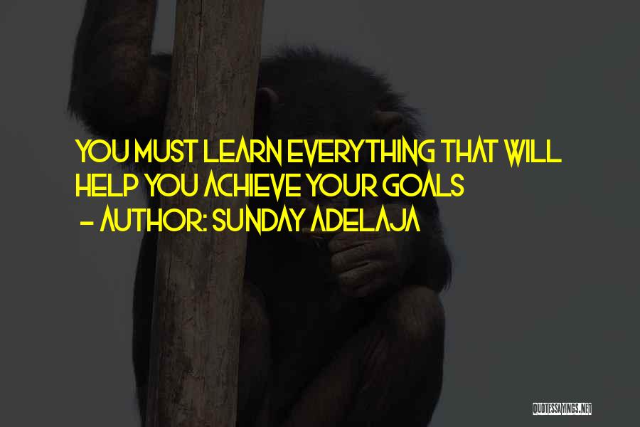 Sunday Adelaja Quotes: You Must Learn Everything That Will Help You Achieve Your Goals