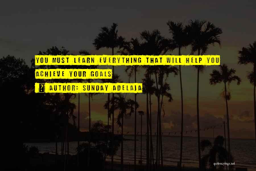 Sunday Adelaja Quotes: You Must Learn Everything That Will Help You Achieve Your Goals