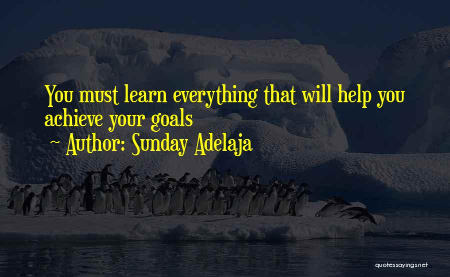 Sunday Adelaja Quotes: You Must Learn Everything That Will Help You Achieve Your Goals