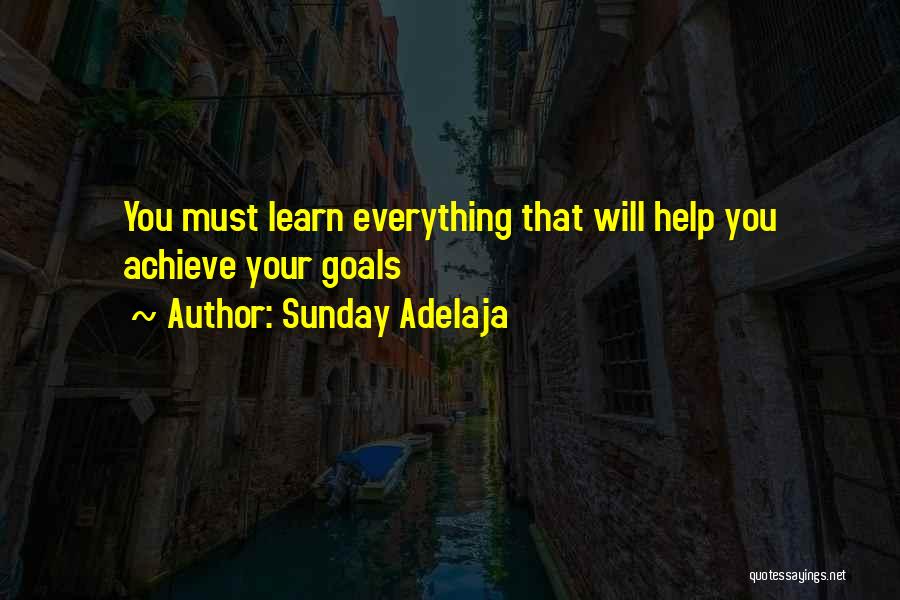 Sunday Adelaja Quotes: You Must Learn Everything That Will Help You Achieve Your Goals