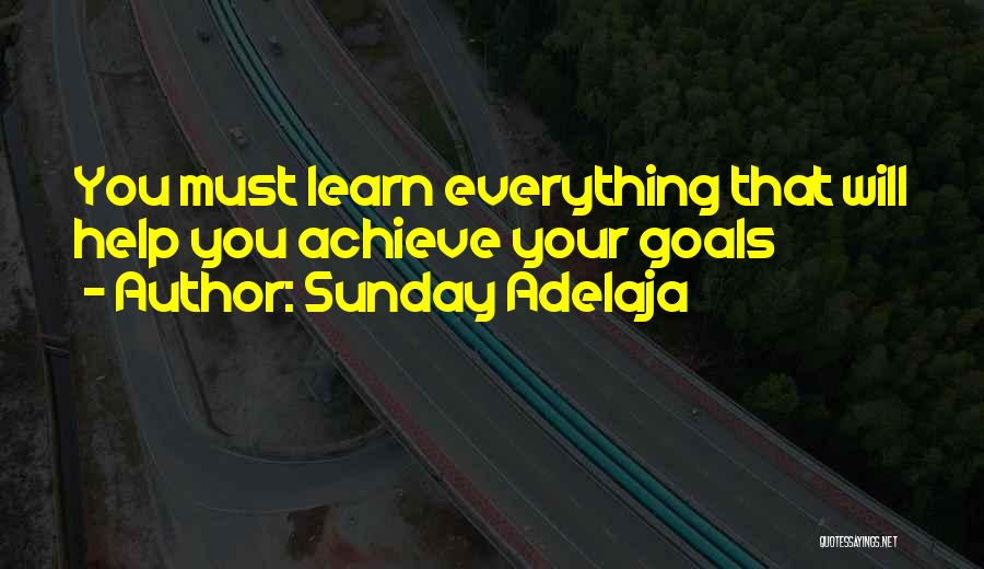 Sunday Adelaja Quotes: You Must Learn Everything That Will Help You Achieve Your Goals