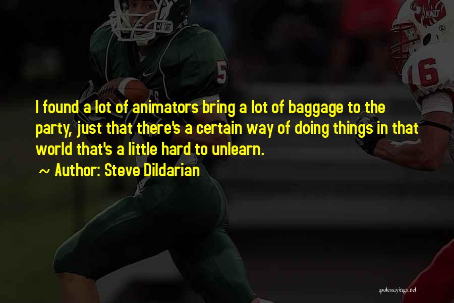 Steve Dildarian Quotes: I Found A Lot Of Animators Bring A Lot Of Baggage To The Party, Just That There's A Certain Way