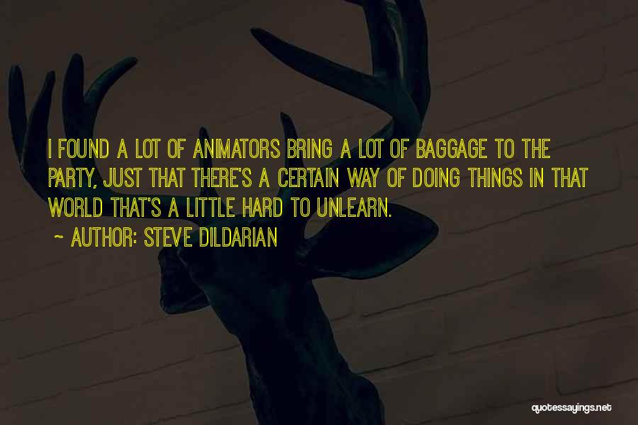 Steve Dildarian Quotes: I Found A Lot Of Animators Bring A Lot Of Baggage To The Party, Just That There's A Certain Way