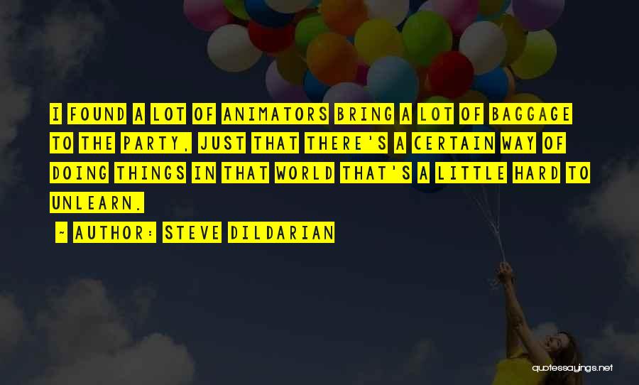 Steve Dildarian Quotes: I Found A Lot Of Animators Bring A Lot Of Baggage To The Party, Just That There's A Certain Way