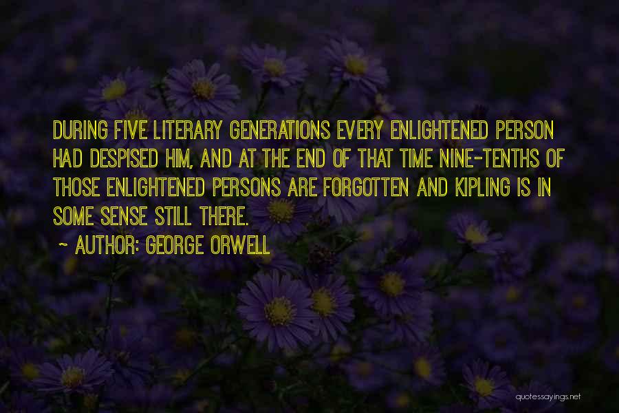 George Orwell Quotes: During Five Literary Generations Every Enlightened Person Had Despised Him, And At The End Of That Time Nine-tenths Of Those