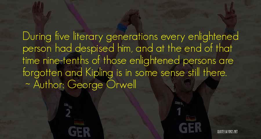 George Orwell Quotes: During Five Literary Generations Every Enlightened Person Had Despised Him, And At The End Of That Time Nine-tenths Of Those