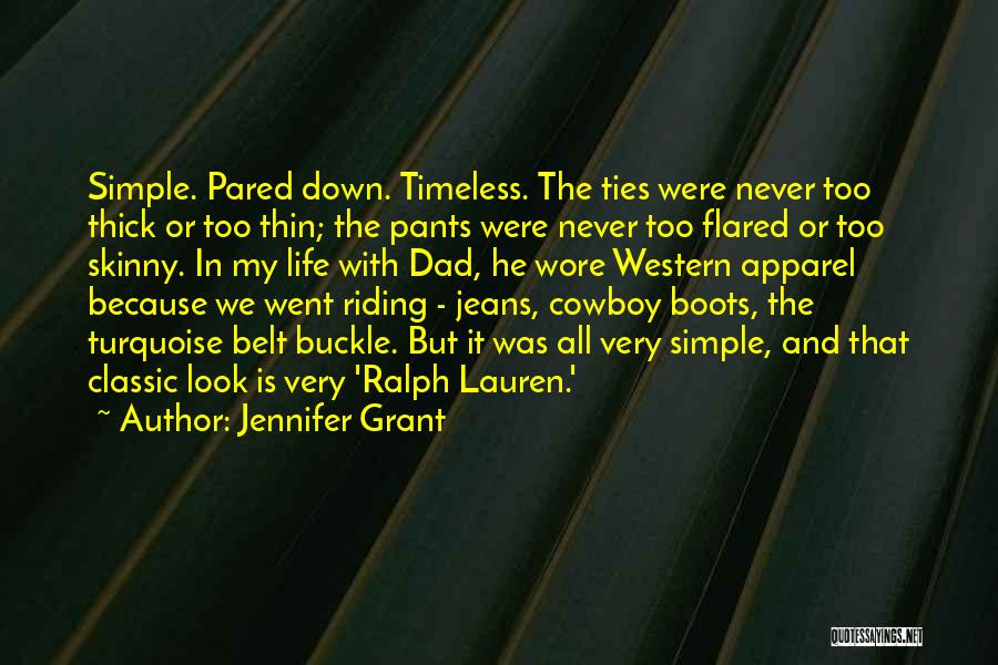 Jennifer Grant Quotes: Simple. Pared Down. Timeless. The Ties Were Never Too Thick Or Too Thin; The Pants Were Never Too Flared Or