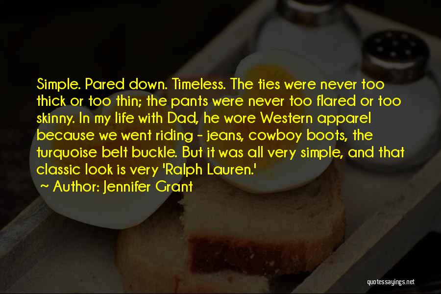 Jennifer Grant Quotes: Simple. Pared Down. Timeless. The Ties Were Never Too Thick Or Too Thin; The Pants Were Never Too Flared Or