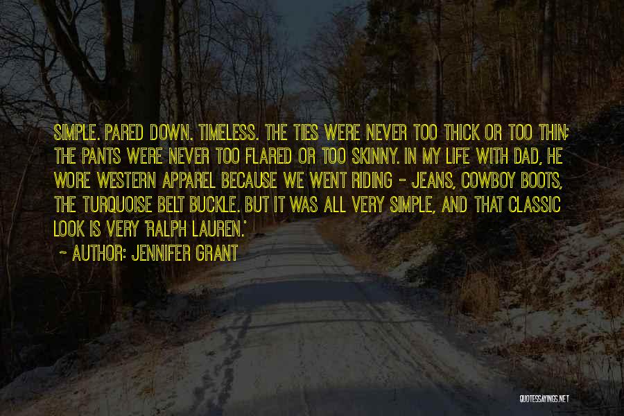 Jennifer Grant Quotes: Simple. Pared Down. Timeless. The Ties Were Never Too Thick Or Too Thin; The Pants Were Never Too Flared Or