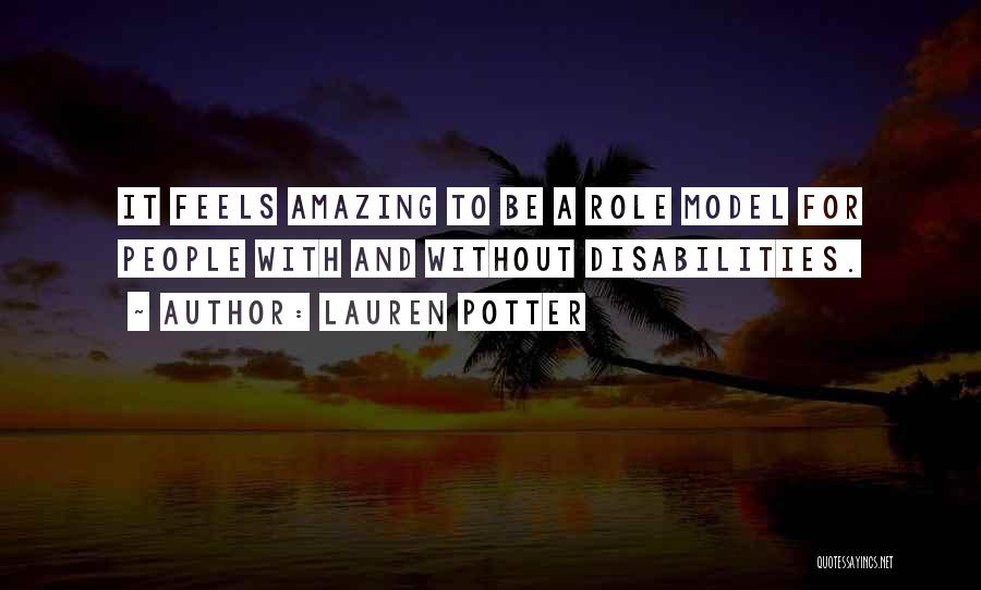 Lauren Potter Quotes: It Feels Amazing To Be A Role Model For People With And Without Disabilities.