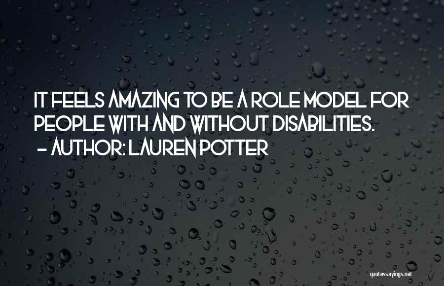 Lauren Potter Quotes: It Feels Amazing To Be A Role Model For People With And Without Disabilities.