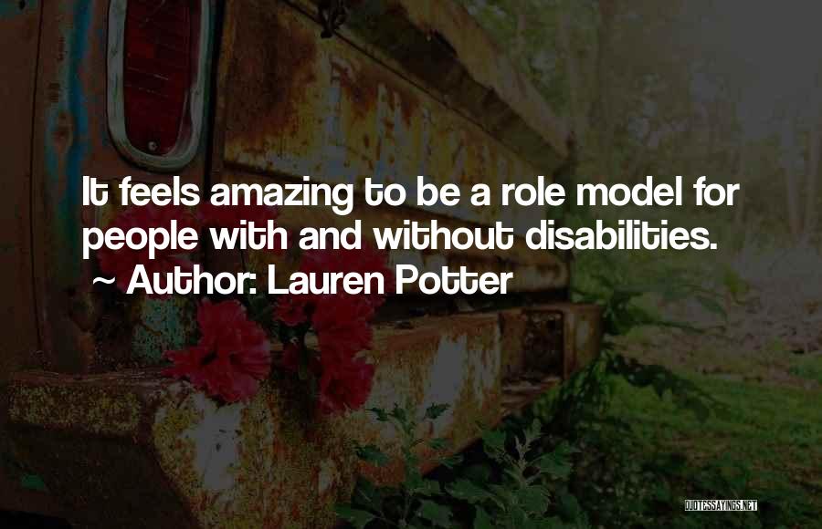 Lauren Potter Quotes: It Feels Amazing To Be A Role Model For People With And Without Disabilities.