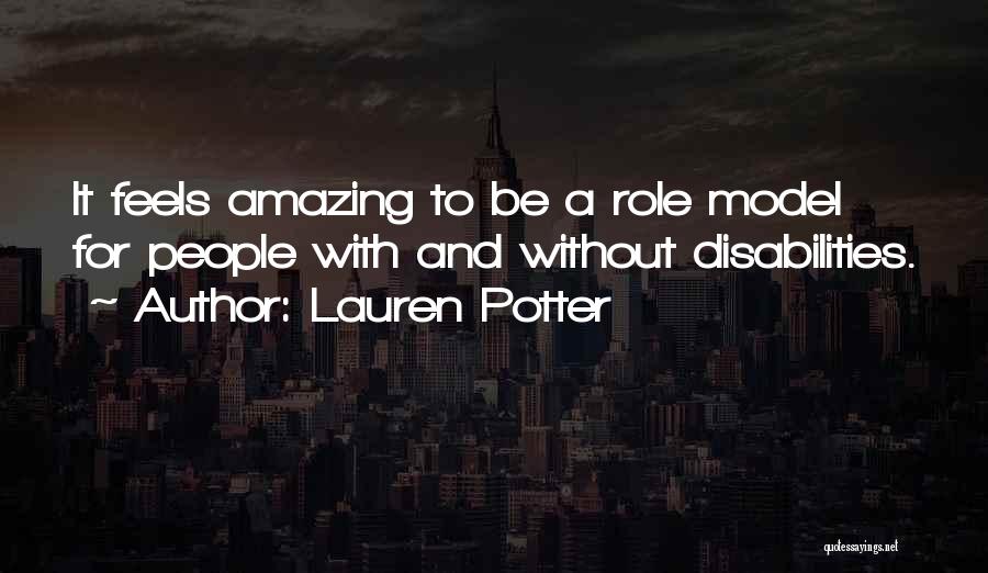Lauren Potter Quotes: It Feels Amazing To Be A Role Model For People With And Without Disabilities.