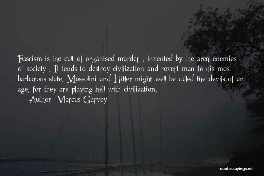 Marcus Garvey Quotes: Fascism Is The Cult Of Organised Murder , Invented By The Arch-enemies Of Society . It Tends To Destroy Civilization