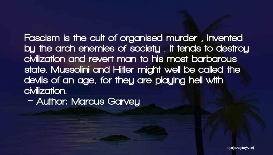 Marcus Garvey Quotes: Fascism Is The Cult Of Organised Murder , Invented By The Arch-enemies Of Society . It Tends To Destroy Civilization