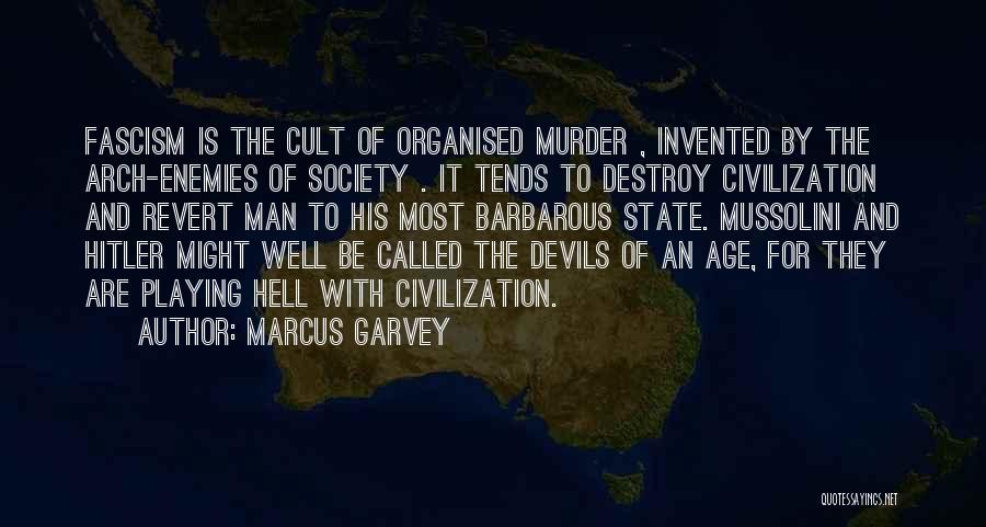 Marcus Garvey Quotes: Fascism Is The Cult Of Organised Murder , Invented By The Arch-enemies Of Society . It Tends To Destroy Civilization