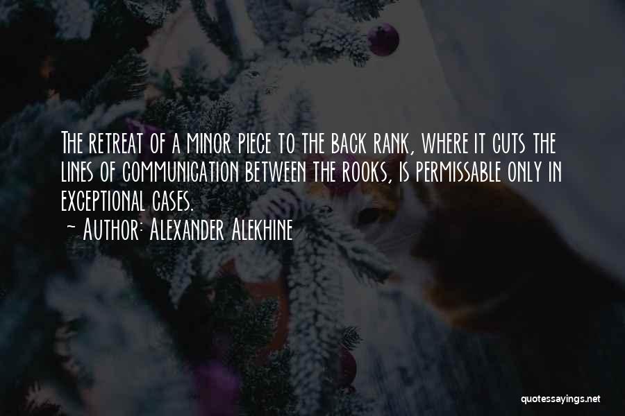 Alexander Alekhine Quotes: The Retreat Of A Minor Piece To The Back Rank, Where It Cuts The Lines Of Communication Between The Rooks,