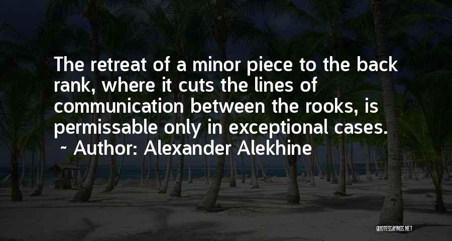 Alexander Alekhine Quotes: The Retreat Of A Minor Piece To The Back Rank, Where It Cuts The Lines Of Communication Between The Rooks,
