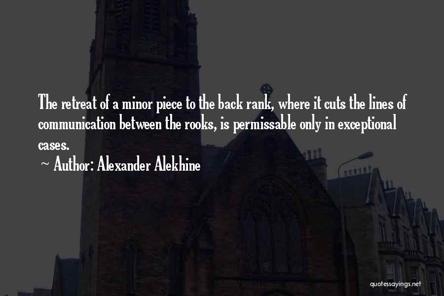 Alexander Alekhine Quotes: The Retreat Of A Minor Piece To The Back Rank, Where It Cuts The Lines Of Communication Between The Rooks,