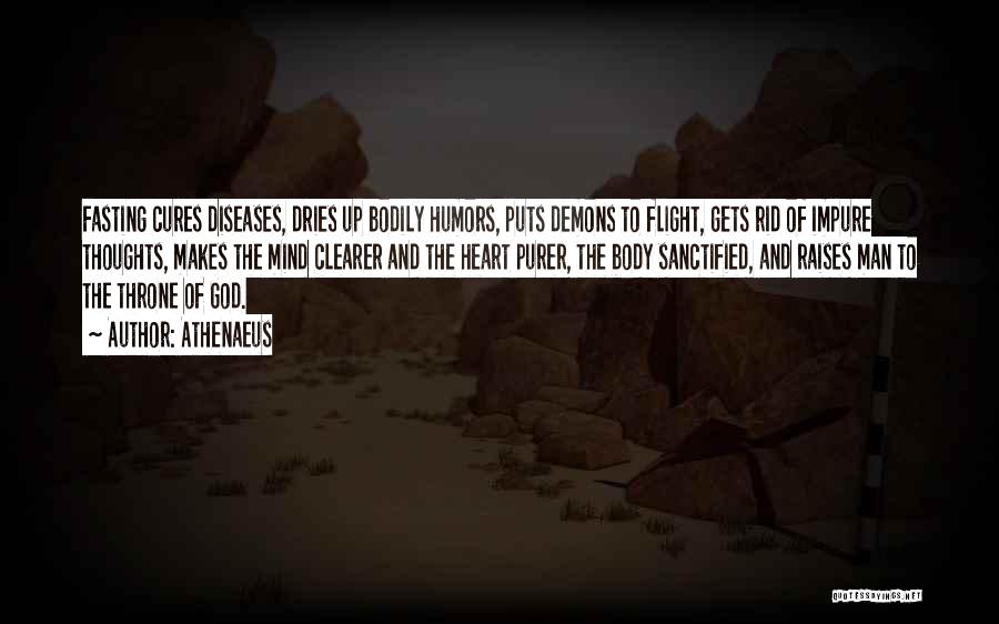 Athenaeus Quotes: Fasting Cures Diseases, Dries Up Bodily Humors, Puts Demons To Flight, Gets Rid Of Impure Thoughts, Makes The Mind Clearer