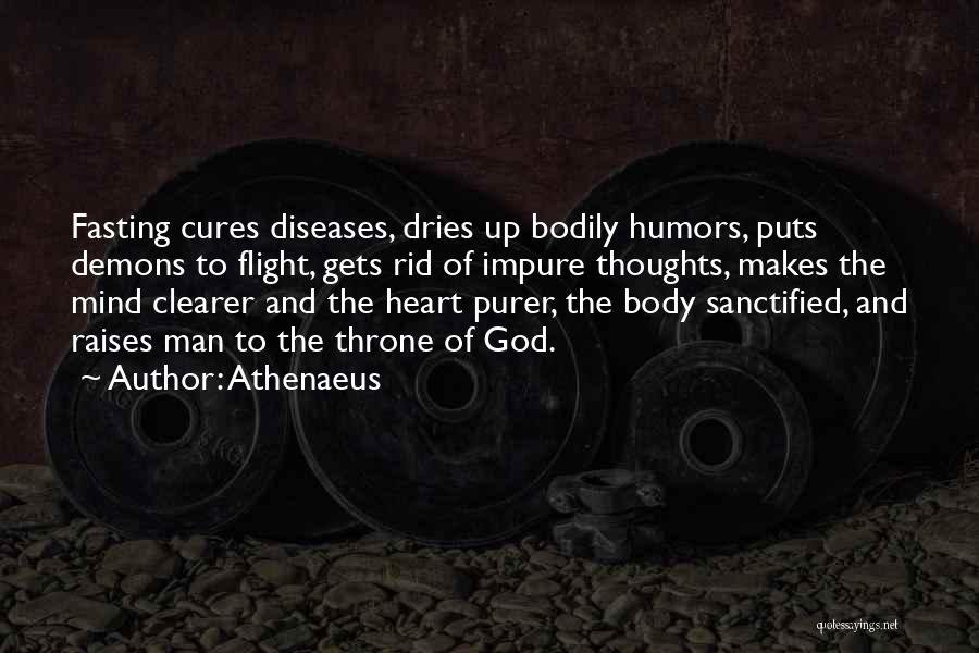 Athenaeus Quotes: Fasting Cures Diseases, Dries Up Bodily Humors, Puts Demons To Flight, Gets Rid Of Impure Thoughts, Makes The Mind Clearer