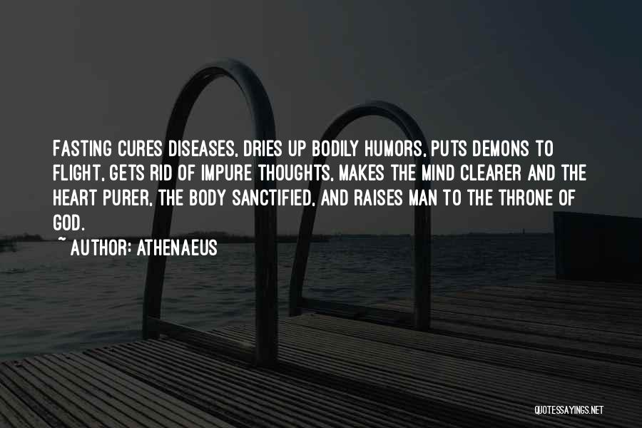 Athenaeus Quotes: Fasting Cures Diseases, Dries Up Bodily Humors, Puts Demons To Flight, Gets Rid Of Impure Thoughts, Makes The Mind Clearer