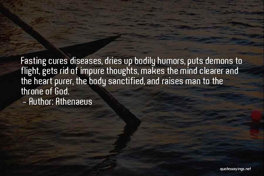 Athenaeus Quotes: Fasting Cures Diseases, Dries Up Bodily Humors, Puts Demons To Flight, Gets Rid Of Impure Thoughts, Makes The Mind Clearer