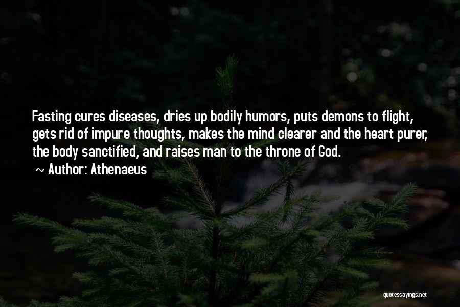 Athenaeus Quotes: Fasting Cures Diseases, Dries Up Bodily Humors, Puts Demons To Flight, Gets Rid Of Impure Thoughts, Makes The Mind Clearer