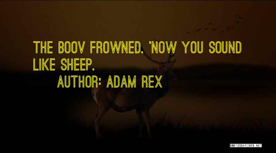 Adam Rex Quotes: The Boov Frowned. 'now You Sound Like Sheep.