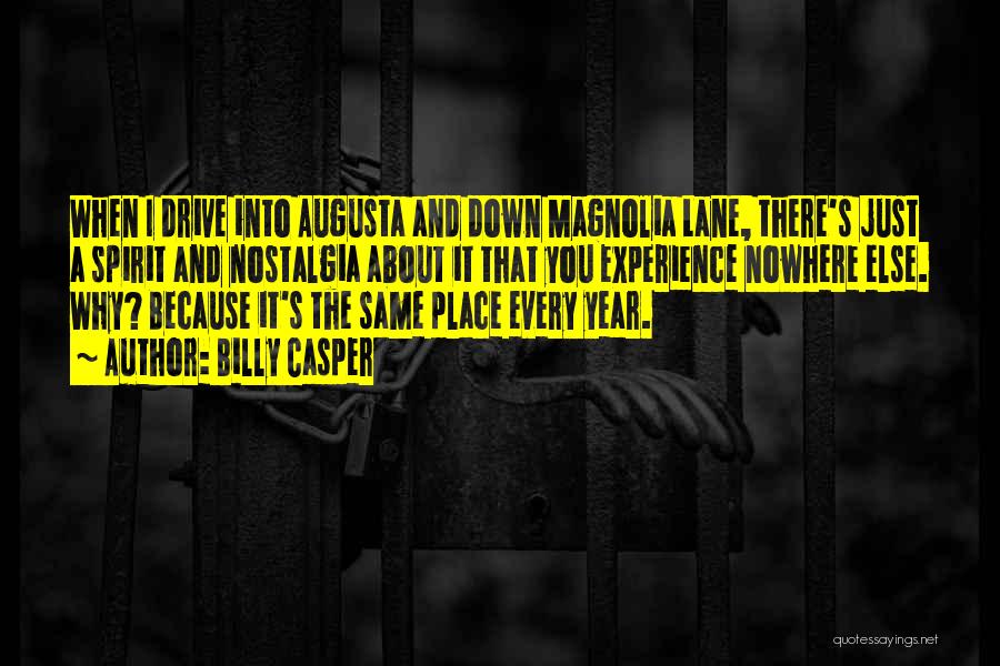 Billy Casper Quotes: When I Drive Into Augusta And Down Magnolia Lane, There's Just A Spirit And Nostalgia About It That You Experience