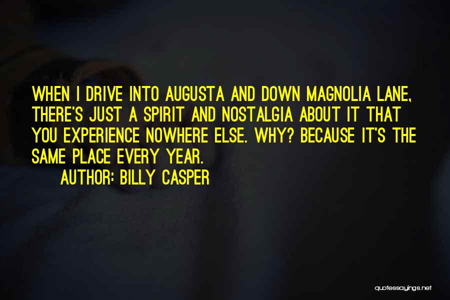 Billy Casper Quotes: When I Drive Into Augusta And Down Magnolia Lane, There's Just A Spirit And Nostalgia About It That You Experience