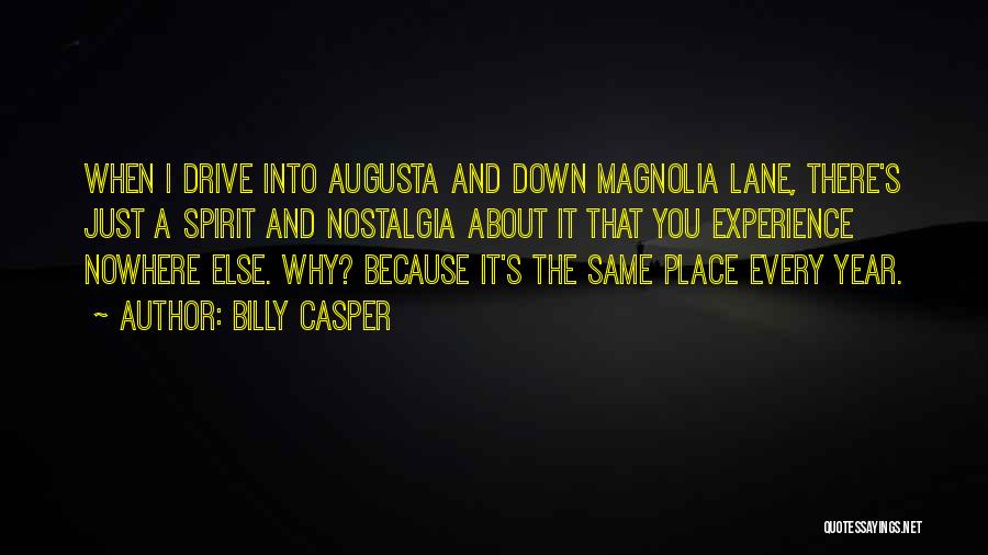 Billy Casper Quotes: When I Drive Into Augusta And Down Magnolia Lane, There's Just A Spirit And Nostalgia About It That You Experience