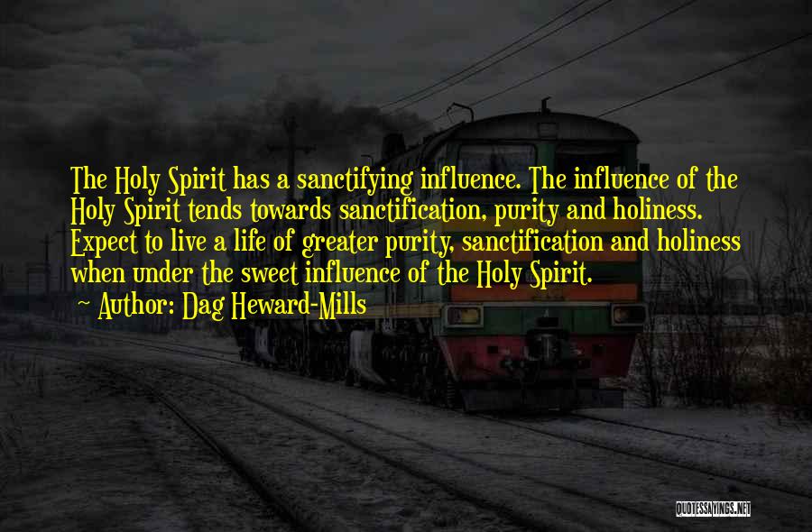 Dag Heward-Mills Quotes: The Holy Spirit Has A Sanctifying Influence. The Influence Of The Holy Spirit Tends Towards Sanctification, Purity And Holiness. Expect