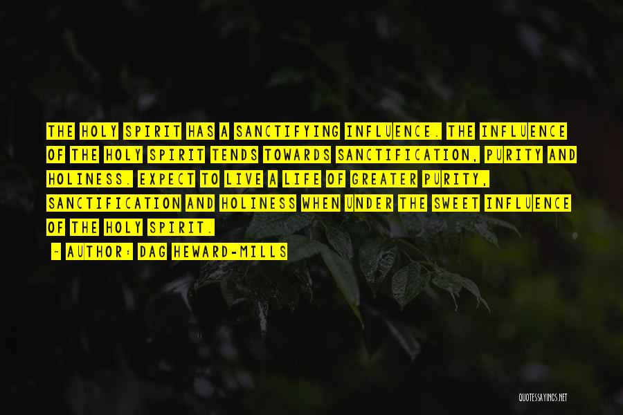 Dag Heward-Mills Quotes: The Holy Spirit Has A Sanctifying Influence. The Influence Of The Holy Spirit Tends Towards Sanctification, Purity And Holiness. Expect