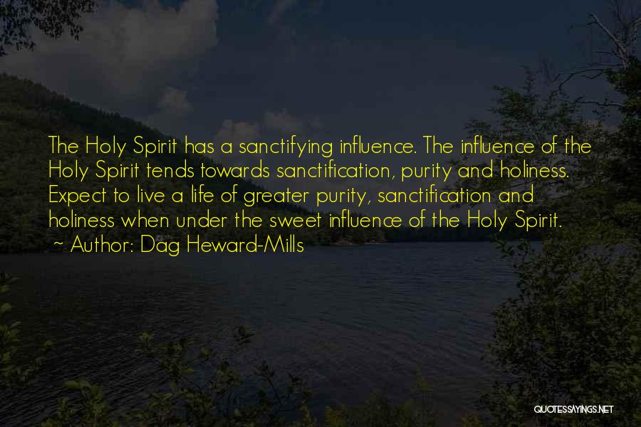 Dag Heward-Mills Quotes: The Holy Spirit Has A Sanctifying Influence. The Influence Of The Holy Spirit Tends Towards Sanctification, Purity And Holiness. Expect