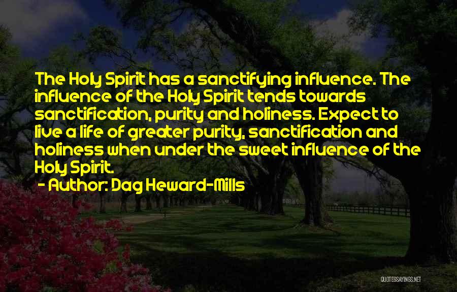 Dag Heward-Mills Quotes: The Holy Spirit Has A Sanctifying Influence. The Influence Of The Holy Spirit Tends Towards Sanctification, Purity And Holiness. Expect