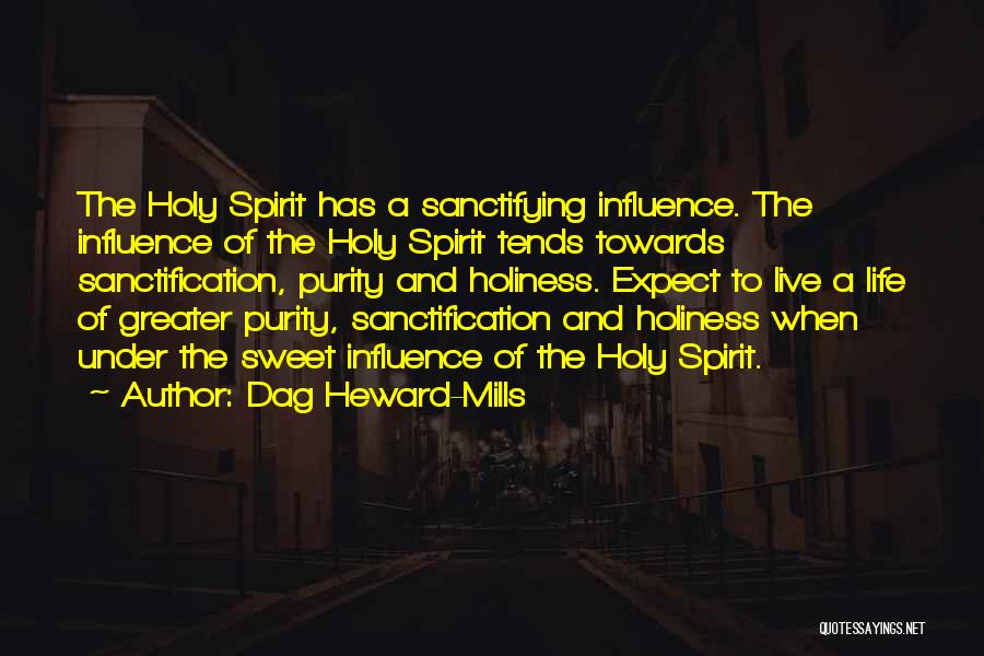 Dag Heward-Mills Quotes: The Holy Spirit Has A Sanctifying Influence. The Influence Of The Holy Spirit Tends Towards Sanctification, Purity And Holiness. Expect
