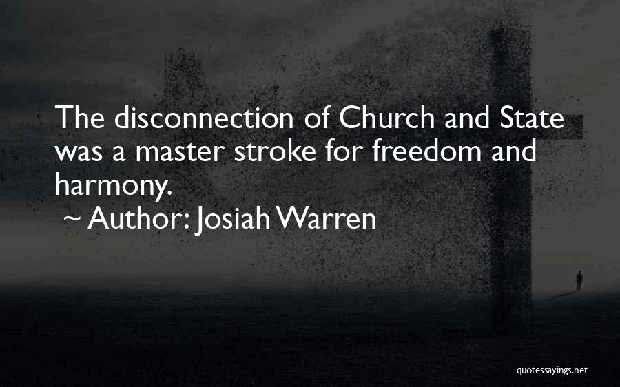 Josiah Warren Quotes: The Disconnection Of Church And State Was A Master Stroke For Freedom And Harmony.