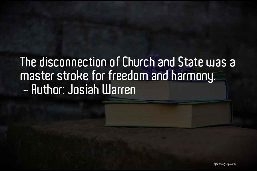 Josiah Warren Quotes: The Disconnection Of Church And State Was A Master Stroke For Freedom And Harmony.