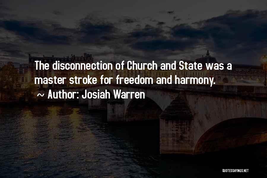 Josiah Warren Quotes: The Disconnection Of Church And State Was A Master Stroke For Freedom And Harmony.