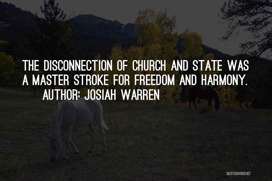Josiah Warren Quotes: The Disconnection Of Church And State Was A Master Stroke For Freedom And Harmony.