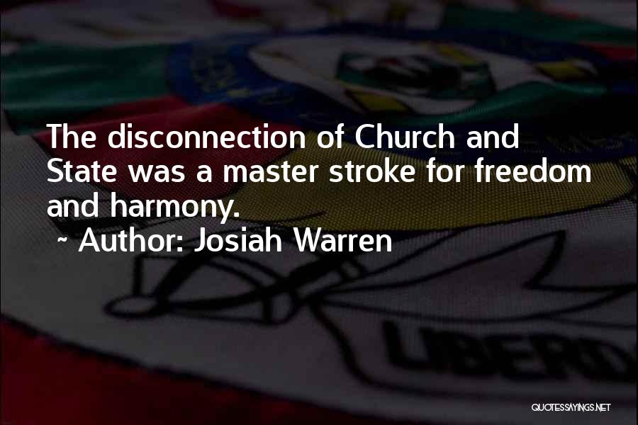 Josiah Warren Quotes: The Disconnection Of Church And State Was A Master Stroke For Freedom And Harmony.