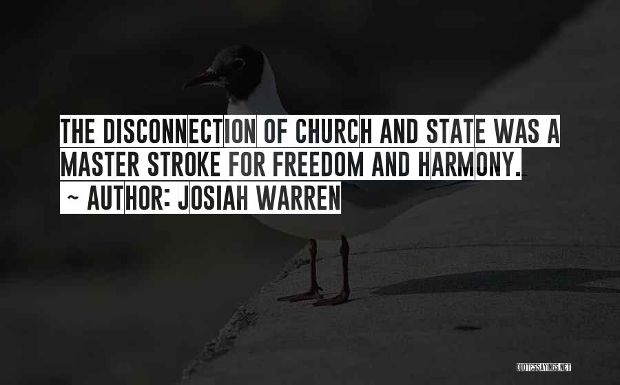 Josiah Warren Quotes: The Disconnection Of Church And State Was A Master Stroke For Freedom And Harmony.